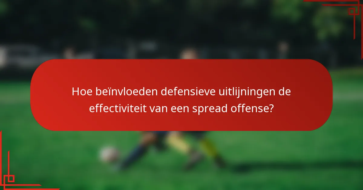 Hoe beïnvloeden defensieve uitlijningen de effectiviteit van een spread offense?