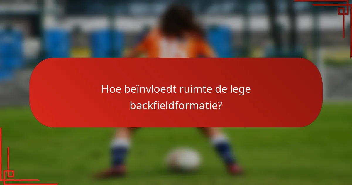 Hoe beïnvloedt ruimte de lege backfieldformatie?