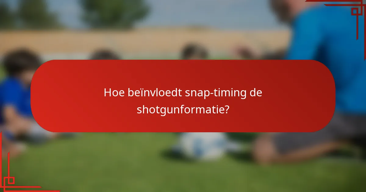 Hoe beïnvloedt snap-timing de shotgunformatie?