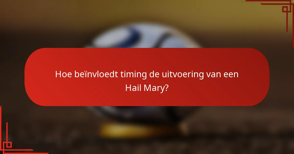 Hoe beïnvloedt timing de uitvoering van een Hail Mary?