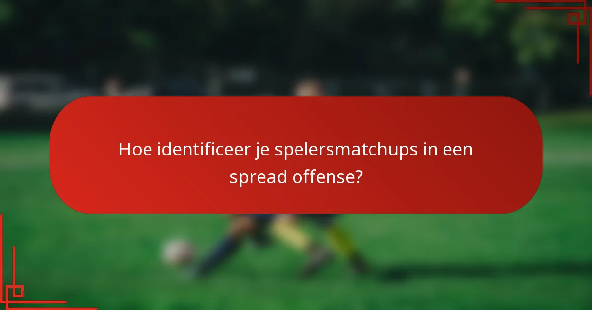 Hoe identificeer je spelersmatchups in een spread offense?