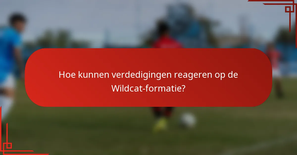 Hoe kunnen verdedigingen reageren op de Wildcat-formatie?