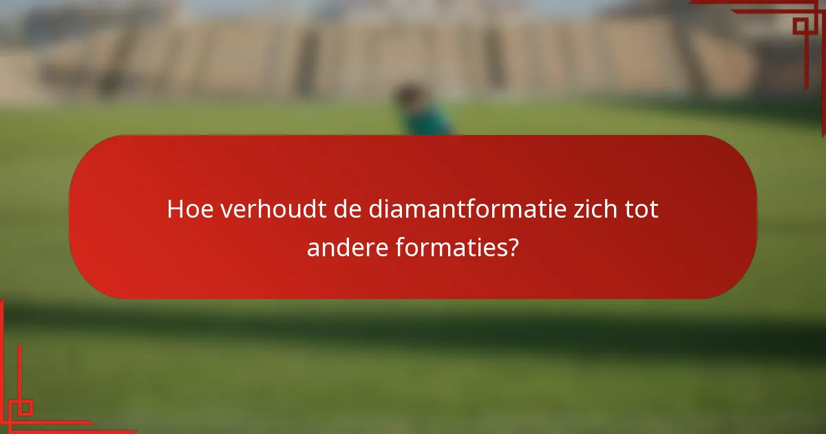 Hoe verhoudt de diamantformatie zich tot andere formaties?