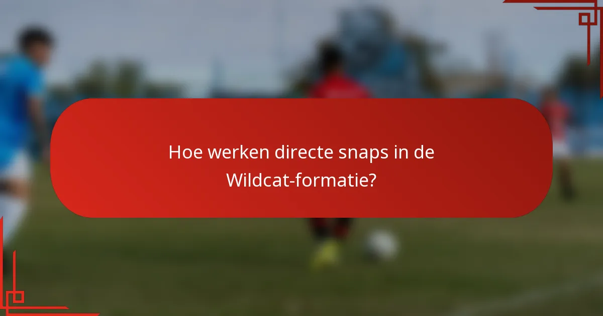 Hoe werken directe snaps in de Wildcat-formatie?