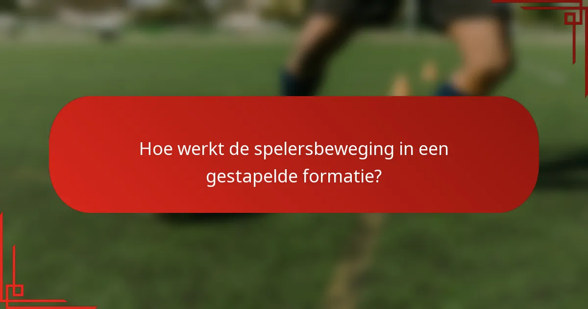 Hoe werkt de spelersbeweging in een gestapelde formatie?