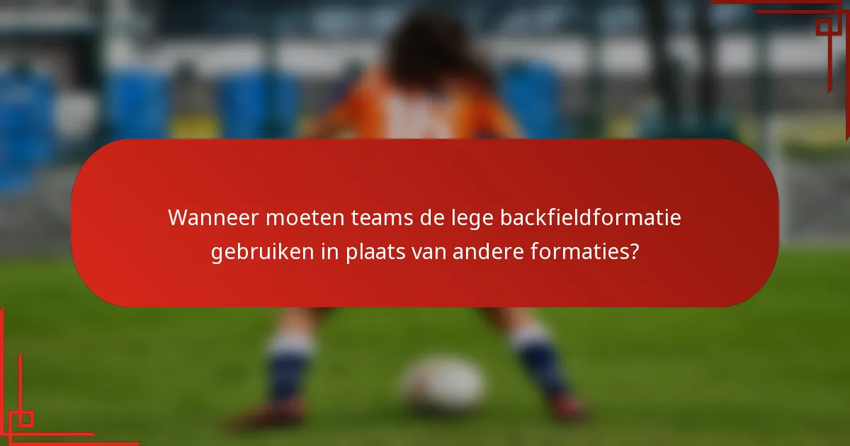 Wanneer moeten teams de lege backfieldformatie gebruiken in plaats van andere formaties?