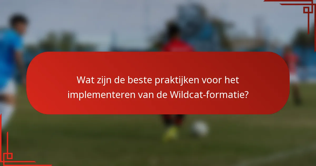 Wat zijn de beste praktijken voor het implementeren van de Wildcat-formatie?