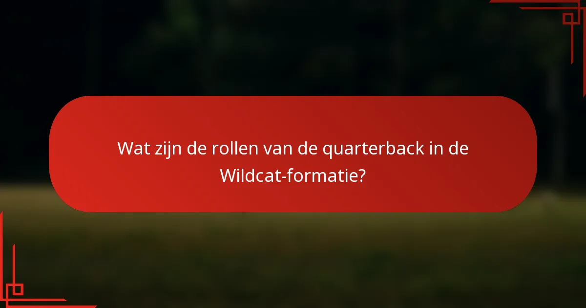 Wat zijn de rollen van de quarterback in de Wildcat-formatie?