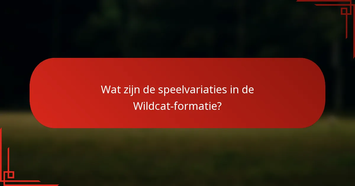 Wat zijn de speelvariaties in de Wildcat-formatie?