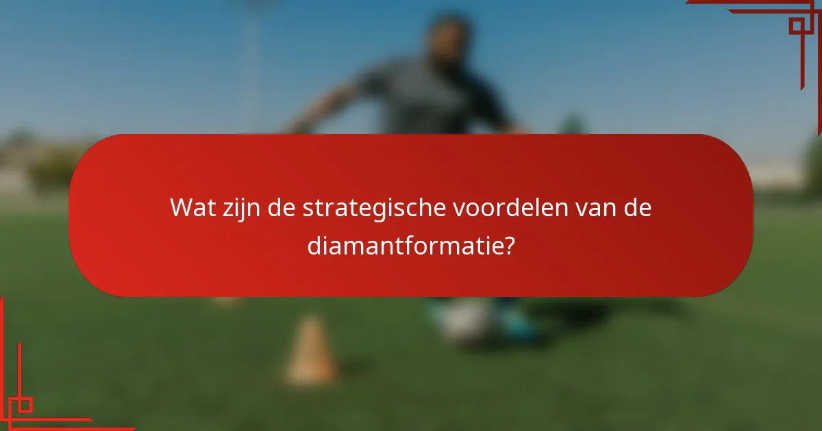 Wat zijn de strategische voordelen van de diamantformatie?