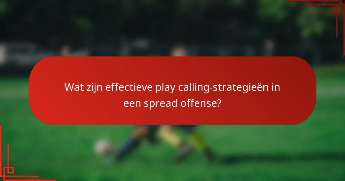 Wat zijn effectieve play calling-strategieën in een spread offense?