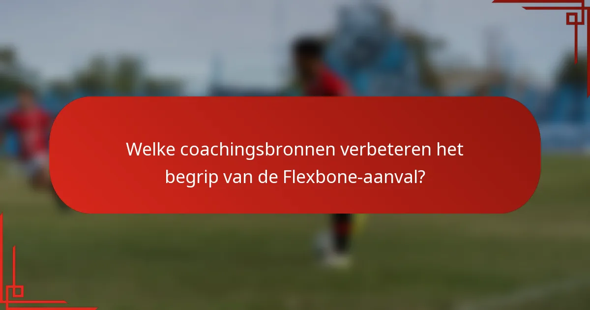 Welke coachingsbronnen verbeteren het begrip van de Flexbone-aanval?