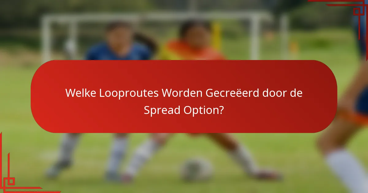 Welke Looproutes Worden Gecreëerd door de Spread Option?