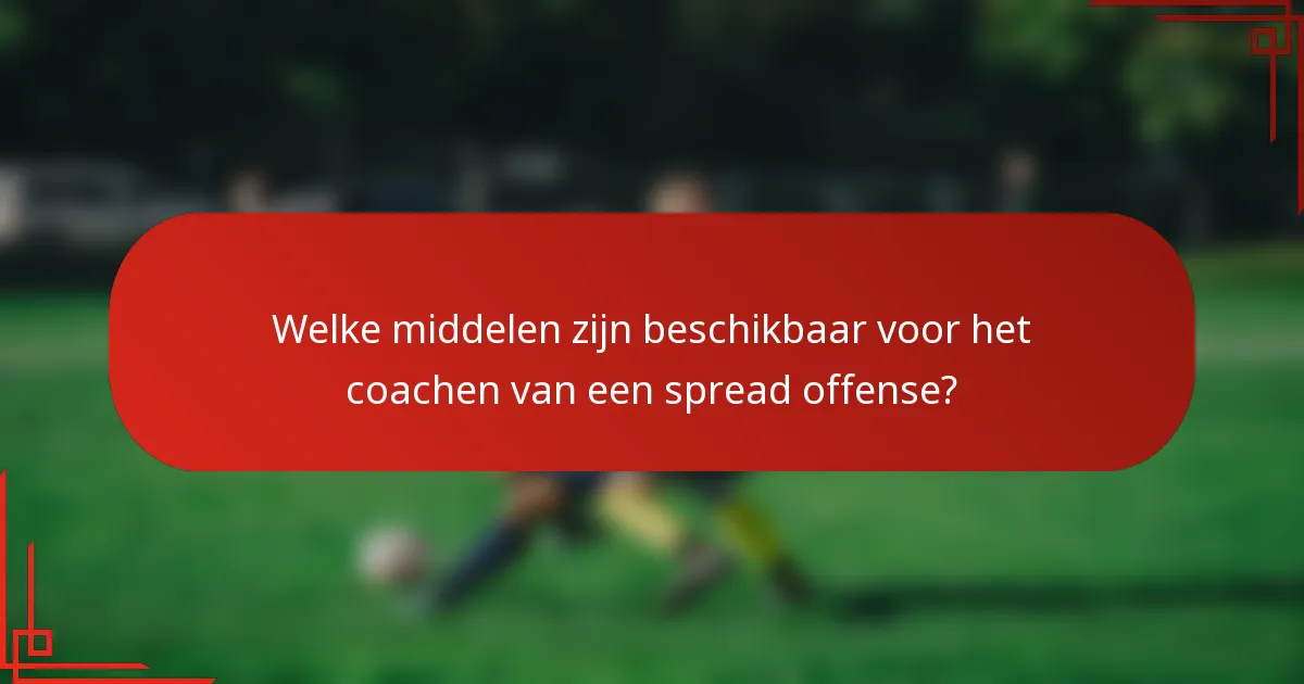 Welke middelen zijn beschikbaar voor het coachen van een spread offense?