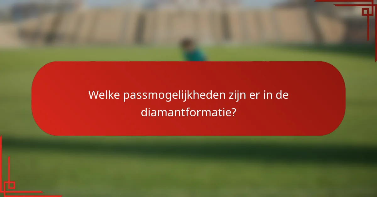 Welke passmogelijkheden zijn er in de diamantformatie?