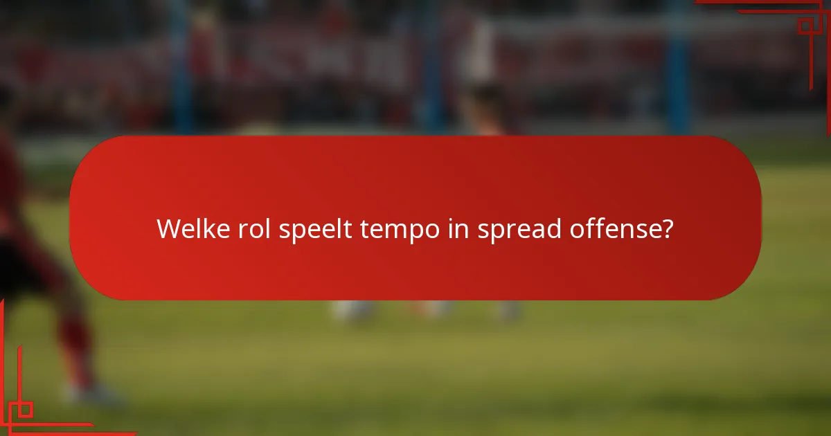 Welke rol speelt tempo in spread offense?