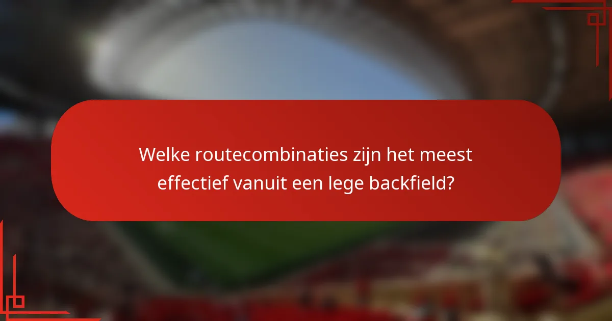 Welke routecombinaties zijn het meest effectief vanuit een lege backfield?
